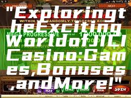 "Exploring the Exciting World of JILI Casino: Games, Bonuses, and More!"