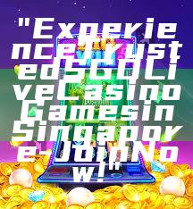 "Experience Trusted SGD Live Casino Games in Singapore - Join Now!"