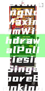 "Understanding No Maximum Withdrawal Policies in Singapore Banking"