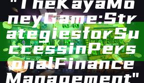 "The Kaya Money Game: Strategies for Success in Personal Finance Management"