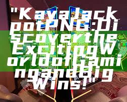 "Kaya Jackpot PNG: Discover the Exciting World of Gaming and Big Wins!"