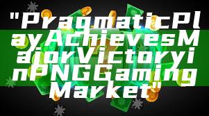 "Pragmatic Play Achieves Major Victory in PNG Gaming Market"