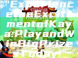 "Experience the Excitement of Kaya: Play and Win Big Prizes Today!"