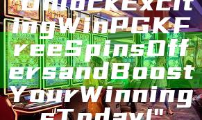 "Unlock Exciting WinPGK Free Spins Offers and Boost Your Winnings Today!"