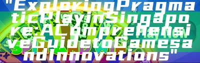 "Exploring Pragmatic Play in Singapore: A Comprehensive Guide to Games and Innovations"