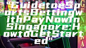 "Guide to eSports Betting with PayNow in Singapore: How to Get Started"