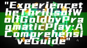 "Experience the Thrills of Wolf Gold by Pragmatic Play: A Comprehensive Guide"